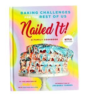 Nailed It! A Family Cookbook. Baking Challenges For the Rest of Us. Hardcover.
